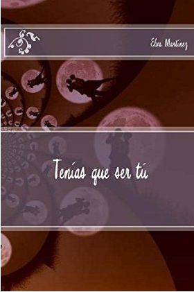 Tenías Que Ser Tú by Elva Martínez (Reseña)