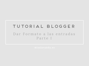 Tutorial Blogger: Cómo formato entradas