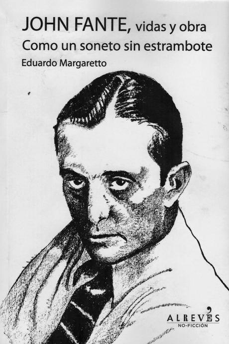 Eduardo Margaretto: John Fante, vidas y obra, Como un soneto sin estrambote (y 3):