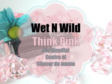 THINK PINK, WET N WILD CONTRA EL CÁNCER DE MAMA