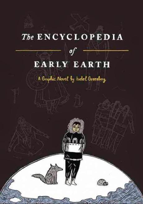 The Encyclopedia of Early Earth, de Isabel Greenberg. Cuéntame un cuento.