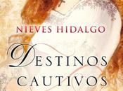 Reseña Destinos Cautivos, Nieves Hidalgo