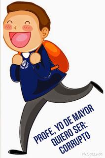 PROFE, YO DE MAYOR QUIERO SER CORRUPTO