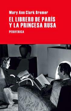 MARY ANN CLARK BREMER, EL LIBRERO DE PARÍS Y LA PRINCESA RUSA: LA REPRESENTACIÓN DE LOS AMORES IMPOSIBLES