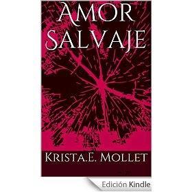 http://www.amazon.es/Amor-Salvaje-Krista-E-Mollet-ebook/dp/B00LFVNXO8/ref=zg_bs_827231031_f_26
