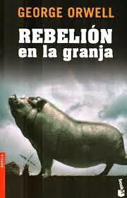 RESEÑA: REBELION EN LA GRANJA DE GEORGE ORWELL