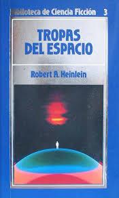 TROPAS DEL ESPACIO, de Robert A. Heinlein.