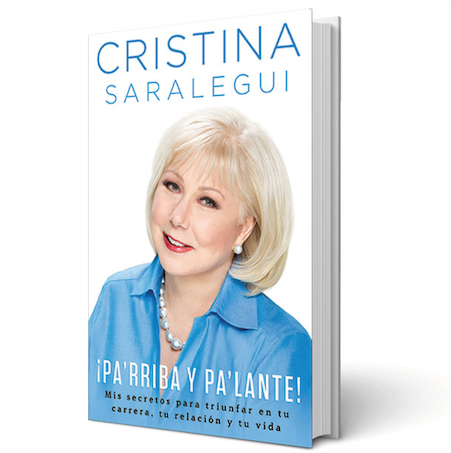¡Pa’rriba y pa’lante! Mis secretos para triunfar en tu carrera, tu relación y tu vida por Cristina Saralegui ya está a la venta cristina saralegui