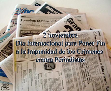 El 2 de noviembre es el día internacional para poner fin a la impunidad de los crimenes contra periodistas.