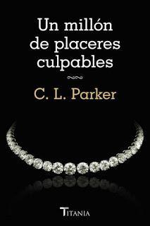 NOVELA - Un Millón de Placeres Culpables  Serie: Dueto del Millonario #2  C. L. Parker (Titania - noviembre 2014)  Literatura - Ficción - Romántica Adulta - Erótica  Mayores de 18 años | Edición papel & ebook kindle  Título original: A Million Guilty Pleasures    (Million Dollar Duet #2) 