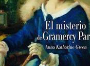 Reseña: misterio Gramercy Park Anna Katharine Green