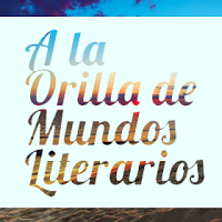 Nueva iniciativa: A LA ORILLA DE MUNDOS LITERARIOS