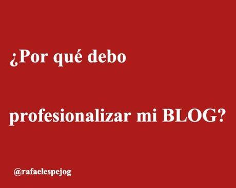 porque debo profesionalizar mi blog