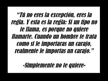 simplemente no te quiere, tú no eres la excepción...eres la regla