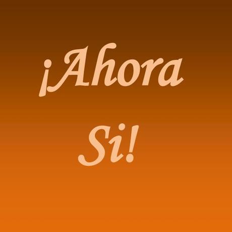 Ahora, sí
