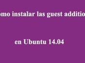 Cómo instalar guest additions Ubuntu 14.04