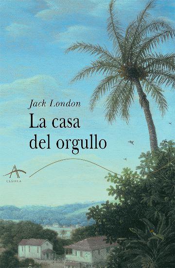 Jack London: La casa del orgullo