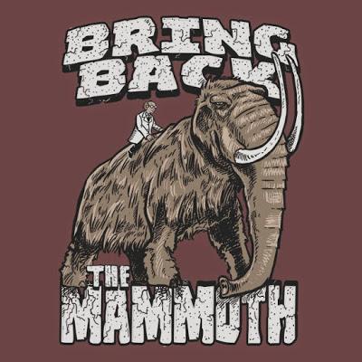 Bring Back The Mammoth