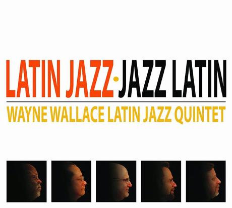 Wayne Wallace Latin Jazz Quintet – Latin Jazz-Jazz Latin