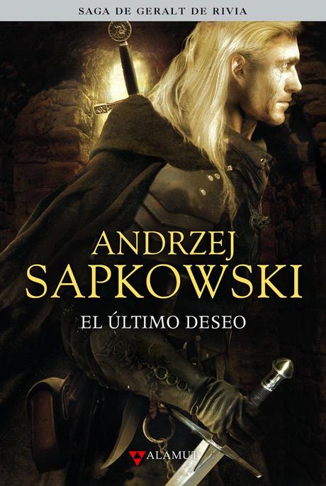 literatura, libro, geralt de rivia, el ultimo deseo, andrzej sapkowski, jaskier, yennefer, triss, ciri,foltest, reseña, opinion, alamut, bibliopolis, libro fantasia, saga libros, 