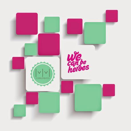 We can be heroes & MMComplementos We can be heroes & MMComplementos