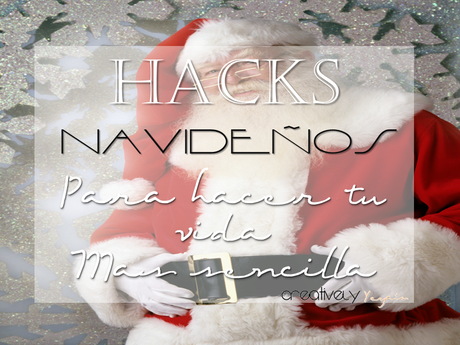 Hacks Navideños, para hacer tu vida mas sencilla.