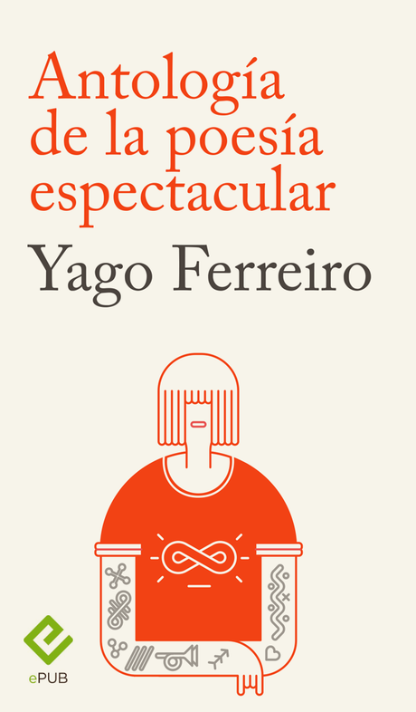 ANTOLOGÍA DE LA POESÍA ESPECTACULAR - YAGO FERREIRO