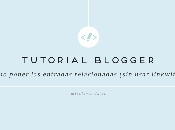 Tutorial Blogger: Cómo poner post relacionados final entrada (sin usar linkwithin)