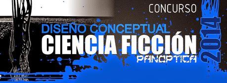 Primer Concurso de Diseño Conceptual de Ciencia Ficción “Panóptica 2014”.