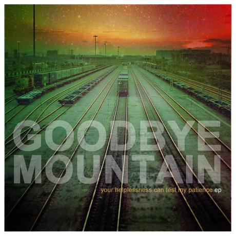 Goodbye Mountain - Your Helplessness Can Test My Patience (2013)