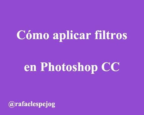 como aplicar filtros en photoshop cc