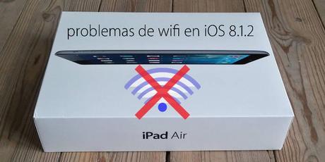 Solución a mis problemas de wifi en un iPad Air con iOS 8.1.2