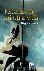Reseña | Escenas de mi otra vida | Begoña Sastre