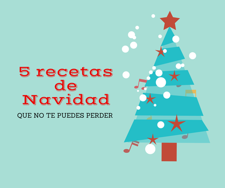 5 recetas de Navidad que no te puedes perder