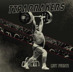 RESEÑA DE TIPARRAKERS “MUY FUERTE” Tiparrakers