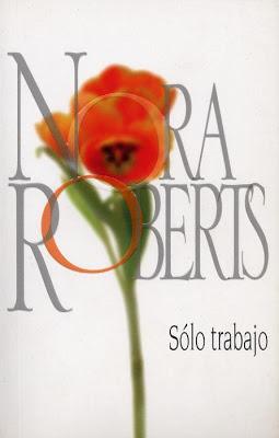 Solo trabajo, nora roberts, reseña literaria