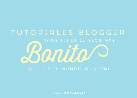 Tutoriales blogger para tener el blog más bonito del mundo mundial! tutoriales blogger