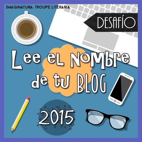 Desafío Lee el nombre de tu blog 2015