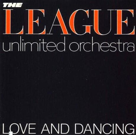 THE LEAGUE UNLIMITED ORCHESTRA - LOVE AND DANCING