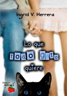 → Lo que todo Gato quiere - Ingrid V. Herrera