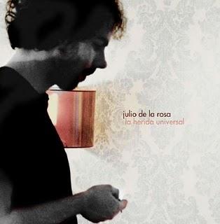 Julio de la Rosa - La Herida Universal (2010)