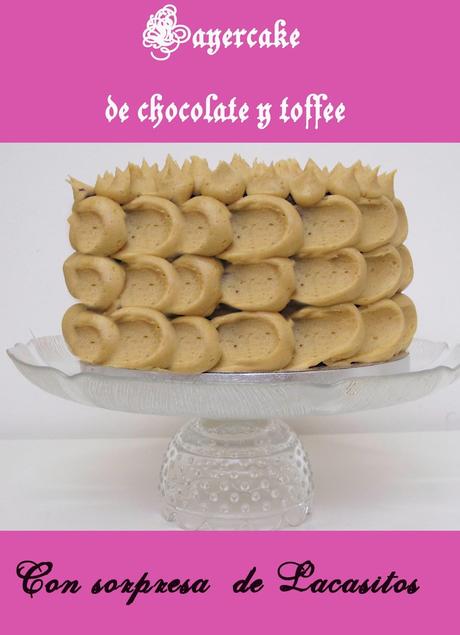LAYER CAKE DE CHOCOLATE Y TOFFEE CON SORPRESA DE LACASITOS