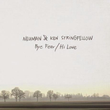 Neuman & Ken Stringfellow - Bye Fear / Hi Love (2013)