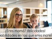 ¿Eres mamá? ¡felicidades! habilidades eres increíble
