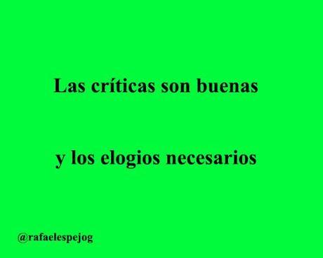 las criticas son buenas y los elogios necesarios