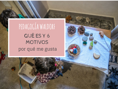 Qué es la pedagogía Waldorf y por qué me gusta Qué es la pedagogía Waldorf y por qué me gusta