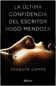 LA ULTIMA CONFIDENCIA DEL ESCRITOR HUGO MENDOZA - Joaquín Camps