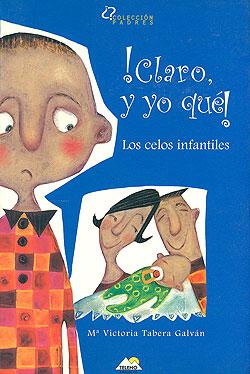 ¡Claro, y yo qué! un manual sobre los celos infantiles.