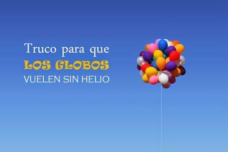 Truco para que los globos vuelen sin usar helio ¡ideal fiestas!