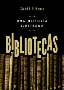 Cubierta de: Bibliotecas. Una historia ilustrada.